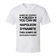 Napoleon Napoleon Dynamite Be Yourself Movie Characters T Shirt