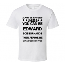 Edward Edward Scissorhands Be Yourself Movie Characters T Shirt