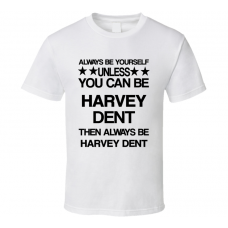 Harvey The Dark Knight Be Yourself Movie Characters T Shirt