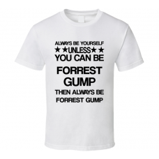 Forrest Forrest Gump Be Yourself Movie Characters T Shirt