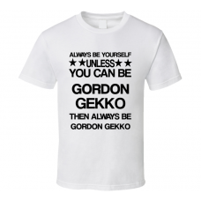 Gordon Wall Street Be Yourself Movie Characters T Shirt