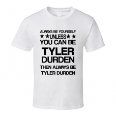 Tyler Fight Club Be Yourself Movie Characters T Shirt