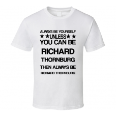 Richard Die Hard Be Yourself Movie Characters T Shirt