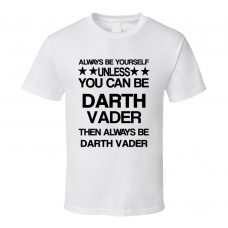 Darth Star Wars Be Yourself Movie Characters T Shirt