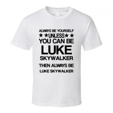 Luke Star Wars Be Yourself Movie Characters T Shirt