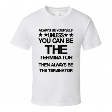 The Terminator Be Yourself Movie Characters T Shirt