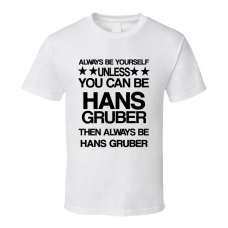 Hans Die Hard Be Yourself Movie Characters T Shirt
