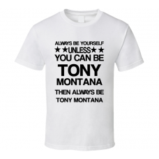 Tony Scarface Be Yourself Movie Characters T Shirt