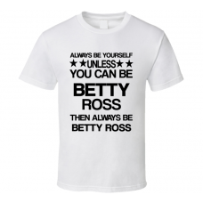 Betty Hulk Be Yourself Movie Characters T Shirt