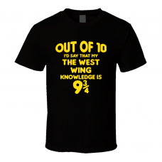 The West Wing Out Of Ten Nine And Three Quarters Knowledge Funny Fan Gift T Shirt
