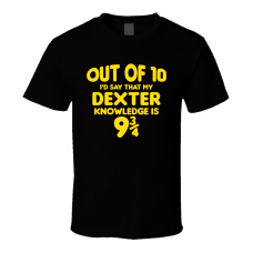 Dexter Out Of Ten Nine And Three Quarters Knowledge Funny Fan Gift T Shirt