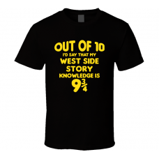 West Side Story Out Of Ten Nine And Three Quarters Knowledge Funny Fan Gift T Shirt