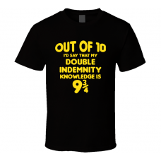 Double Indemnity Out Of Ten Nine And Three Quarters Knowledge Funny Fan Gift T Shirt