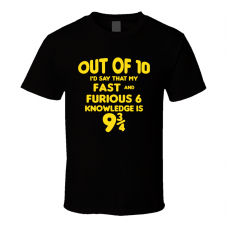 Fast & Furious 6 Out Of Ten Nine And Three Quarters Knowledge Funny Fan Gift T Shirt