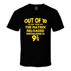 The Matrix Reloaded Out Of Ten Nine And Three Quarters Knowledge Funny Fan Gift T Shirt