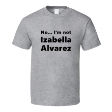 Izabella Alvarez Fan Look-alike Funny Gift Trendy T Shirt