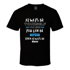 Alyssa Fan Gift Always Be Yourself Funny Personalized Trendy T Shirt