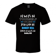 Bobby Hill Fan Gift Always Be Yourself Funny Personalized Trendy T Shirt