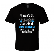 Boyd Crowder Fan Gift Always Be Yourself Funny Personalized Trendy T Shirt