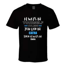 Catra Fan Gift Always Be Yourself Funny Personalized Trendy T Shirt