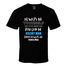 Celery Man Fan Gift Always Be Yourself Funny Personalized Trendy T Shirt