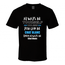 Chat Blanc Fan Gift Always Be Yourself Funny Personalized Trendy T Shirt