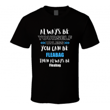 Fleabag Fan Gift Always Be Yourself Funny Personalized Trendy T Shirt