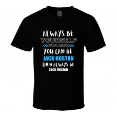 Jack Huston Fan Gift Always Be Yourself Funny Personalized Trendy T Shirt