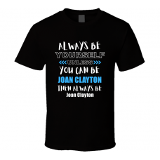 Joan Clayton Fan Gift Always Be Yourself Funny Personalized Trendy T Shirt