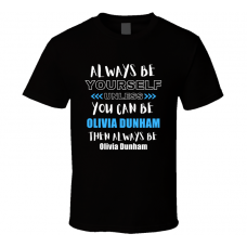 Olivia Dunham Fan Gift Always Be Yourself Funny Personalized Trendy T Shirt