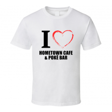 Hometown Cafe & Pok? Bar Resturant Fan Funny I Heart Food Gift T Shirt