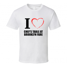 Chef?s Table At Brooklyn Fare Resturant Fan Funny I Heart Food Gift T Shirt
