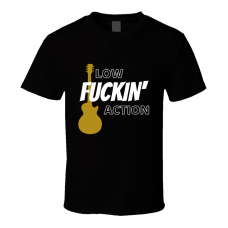 Low Fuckin Action Electric Guitar Player Rocker Fan Cool Gift T Shirt