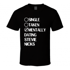 Single Taken Mentally Dating Stevie Nicks White Fan T Shirt