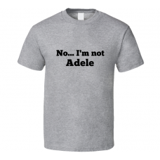 No I'm Not Adele Celebrity Look-Alike T Shirt