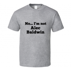 No I'm Not Alec Baldwin Celebrity Look-Alike T Shirt