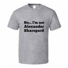 No I'm Not Alexander Skarsgard Celebrity Look-Alike T Shirt