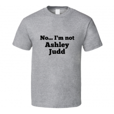 No I'm Not Ashley Judd Celebrity Look-Alike T Shirt