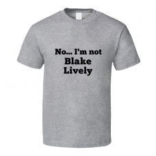 No I'm Not Blake Lively Celebrity Look-Alike T Shirt