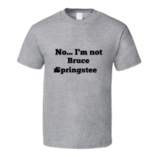 No I'm Not Bruce Springsteen Celebrity Look-Alike T Shirt