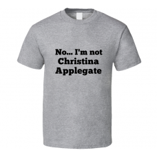 No I'm Not Christina Applegate Celebrity Look-Alike T Shirt