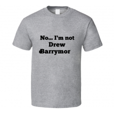 No I'm Not Drew Barrymore Celebrity Look-Alike T Shirt