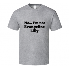 No I'm Not Evangeline Lilly Celebrity Look-Alike T Shirt