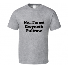 No I'm Not Gwyneth Paltrow Celebrity Look-Alike T Shirt