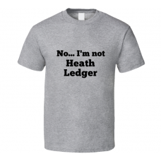 No I'm Not Heath Ledger Celebrity Look-Alike T Shirt