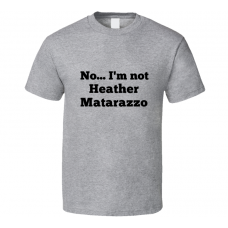 No I'm Not Heather Matarazzo Celebrity Look-Alike T Shirt