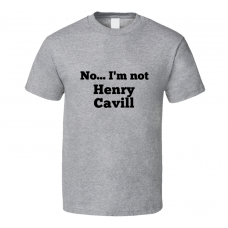 No I'm Not Henry Cavill Celebrity Look-Alike T Shirt