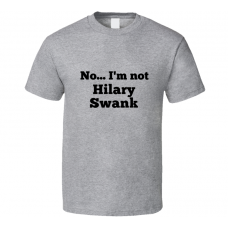No I'm Not Hilary Swank Celebrity Look-Alike T Shirt