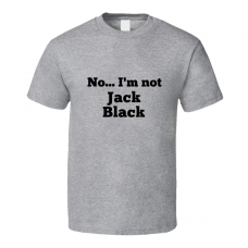 No I'm Not Jack Black Celebrity Look-Alike T Shirt