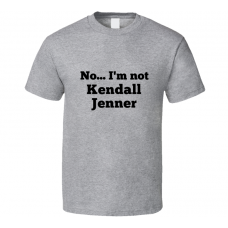 No I'm Not Kendall Jenner Celebrity Look-Alike T Shirt